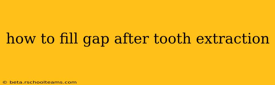how to fill gap after tooth extraction