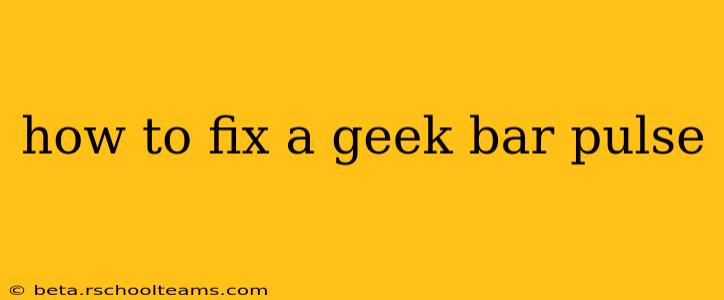 how to fix a geek bar pulse