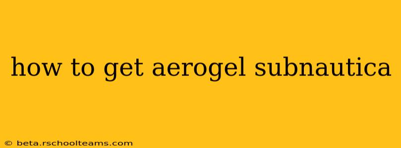 how to get aerogel subnautica