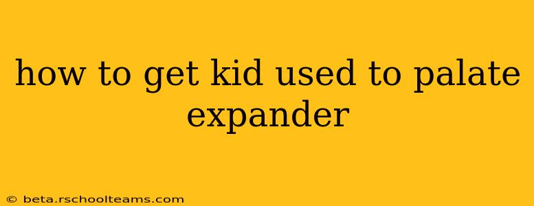 how to get kid used to palate expander