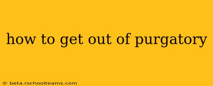 how to get out of purgatory