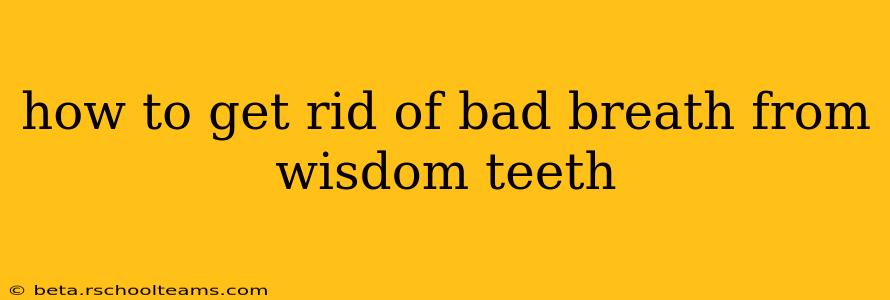 how to get rid of bad breath from wisdom teeth