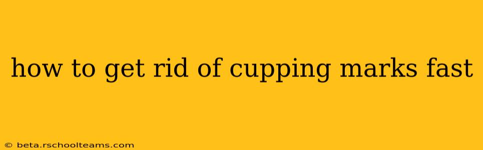 how to get rid of cupping marks fast