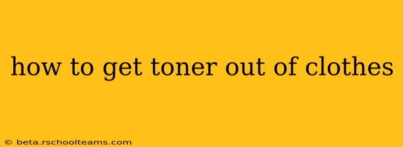 how to get toner out of clothes