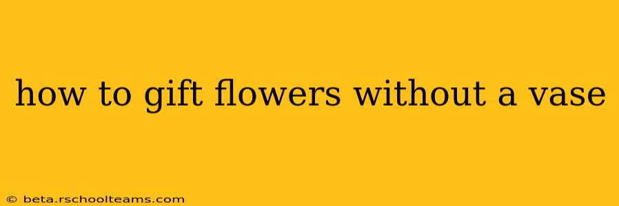 how to gift flowers without a vase