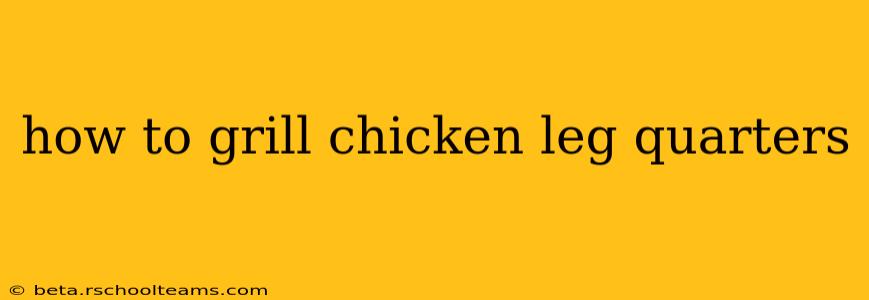 how to grill chicken leg quarters