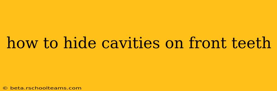 how to hide cavities on front teeth