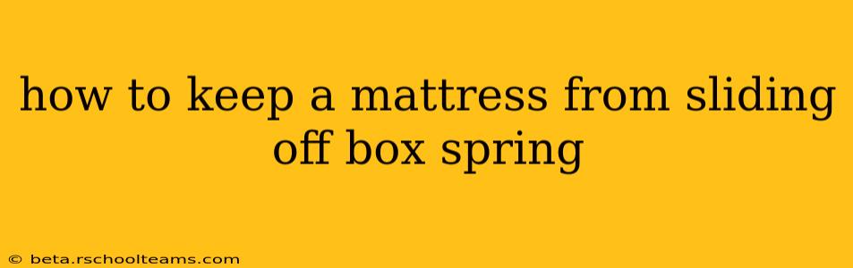 how to keep a mattress from sliding off box spring