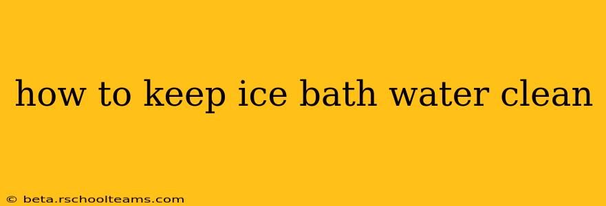 how to keep ice bath water clean