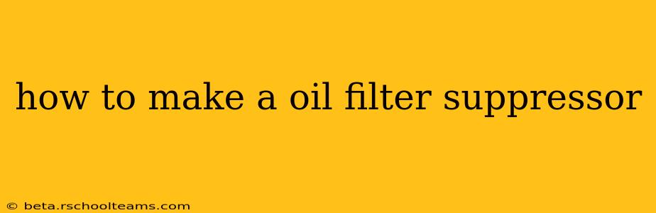 how to make a oil filter suppressor