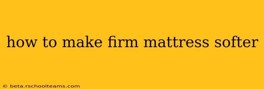 how to make firm mattress softer