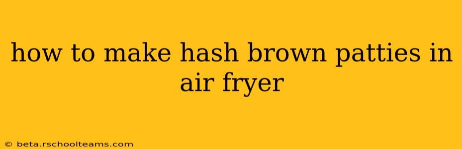 how to make hash brown patties in air fryer