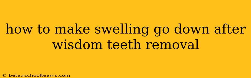 how to make swelling go down after wisdom teeth removal