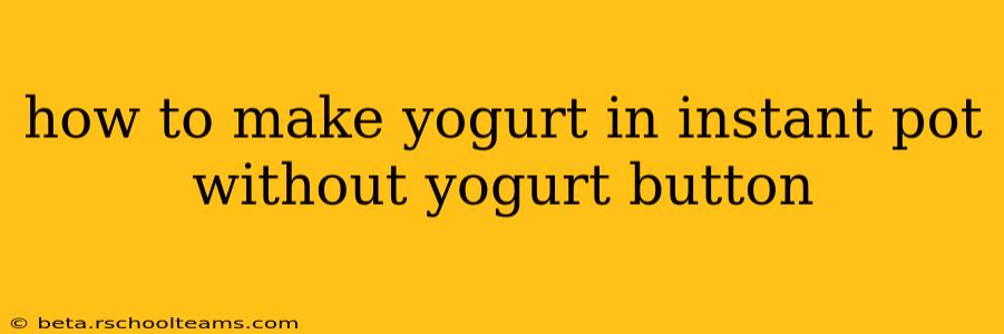how to make yogurt in instant pot without yogurt button