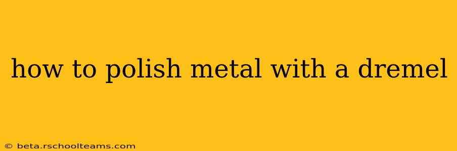 how to polish metal with a dremel
