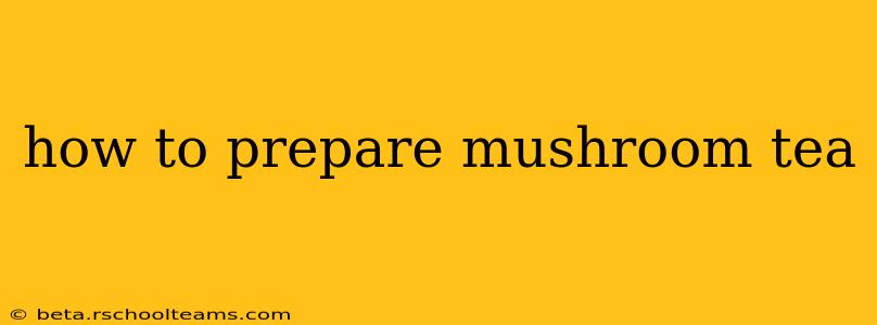how to prepare mushroom tea