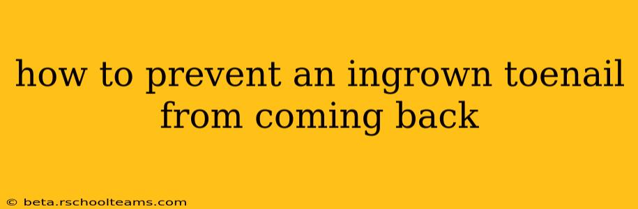 how to prevent an ingrown toenail from coming back