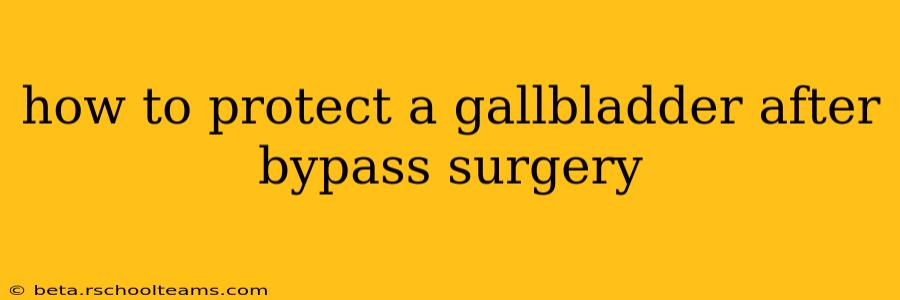 how to protect a gallbladder after bypass surgery