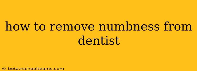 how to remove numbness from dentist