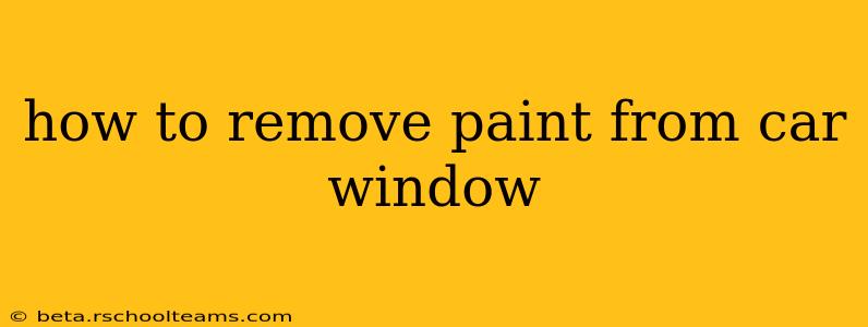 how to remove paint from car window