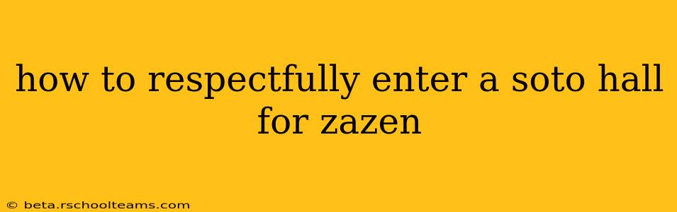 how to respectfully enter a soto hall for zazen