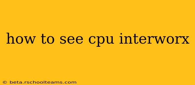 how to see cpu interworx
