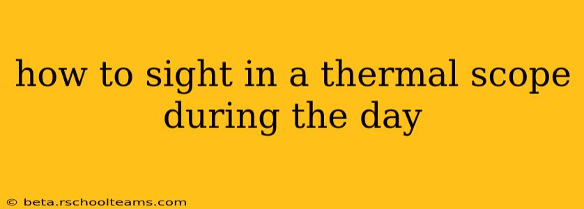 how to sight in a thermal scope during the day