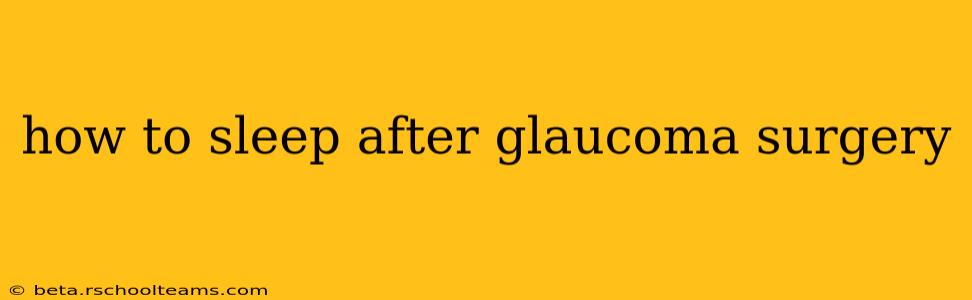 how to sleep after glaucoma surgery