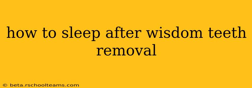 how to sleep after wisdom teeth removal