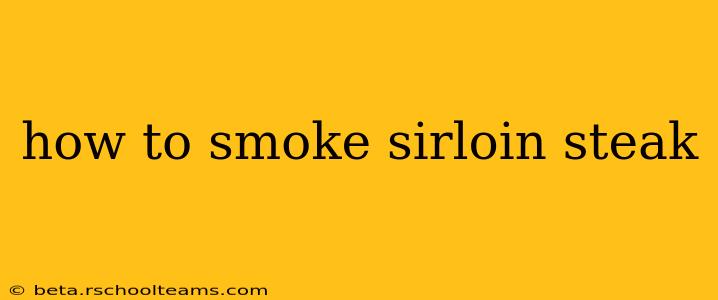 how to smoke sirloin steak