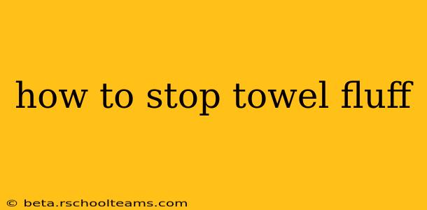 how to stop towel fluff