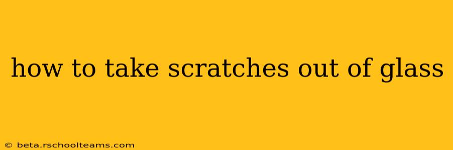 how to take scratches out of glass