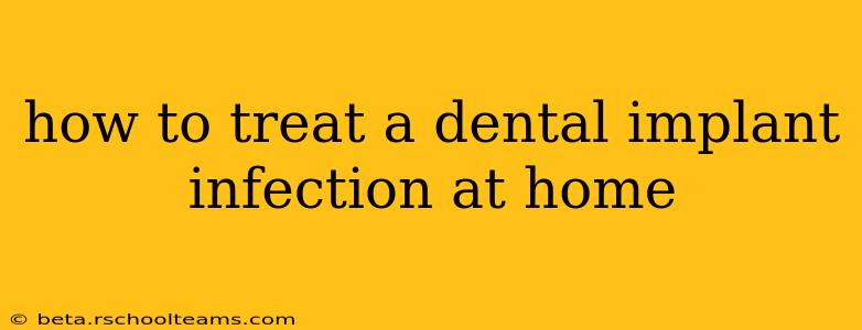 how to treat a dental implant infection at home
