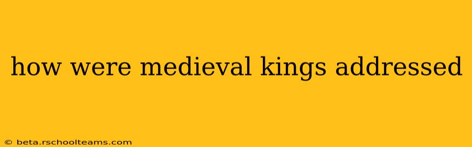 how were medieval kings addressed