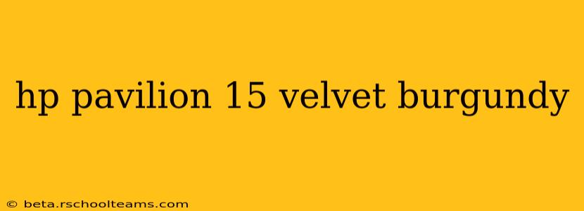 hp pavilion 15 velvet burgundy
