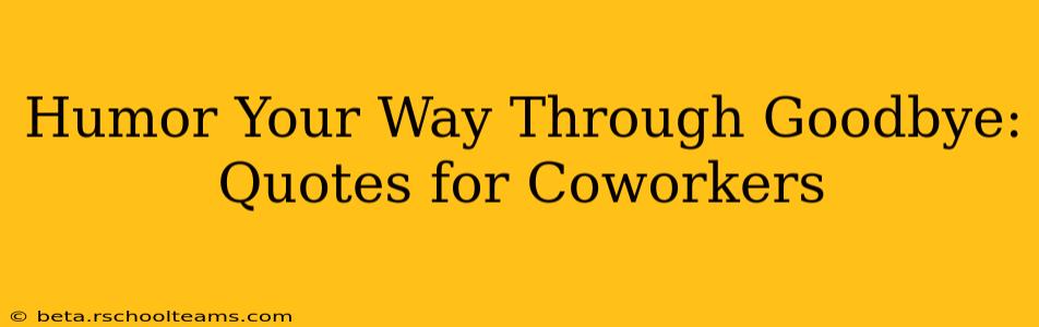 Humor Your Way Through Goodbye: Quotes for Coworkers
