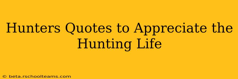 Hunters Quotes to Appreciate the Hunting Life