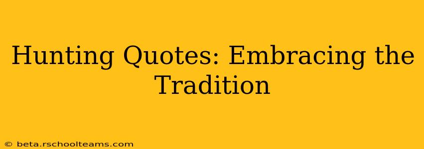 Hunting Quotes: Embracing the Tradition