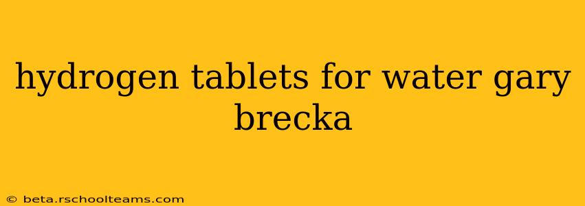 hydrogen tablets for water gary brecka