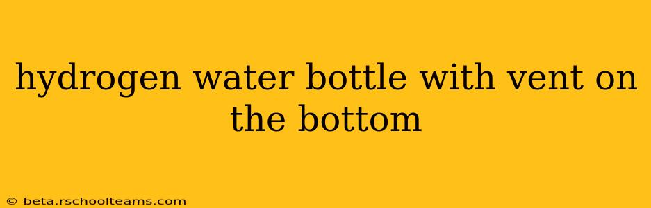 hydrogen water bottle with vent on the bottom