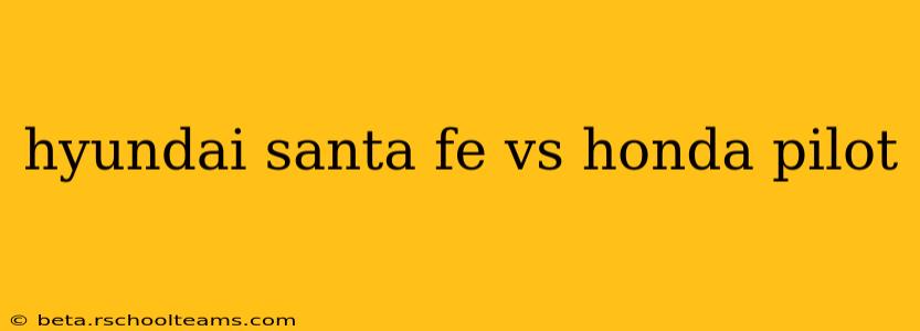 hyundai santa fe vs honda pilot