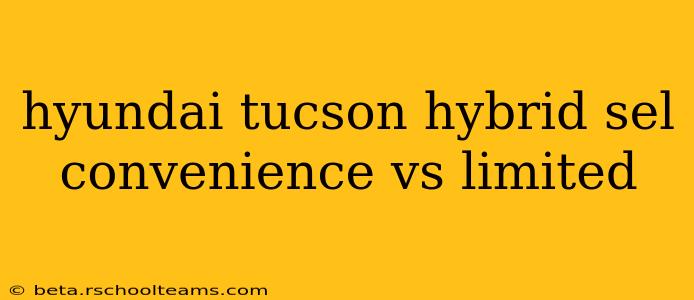 hyundai tucson hybrid sel convenience vs limited