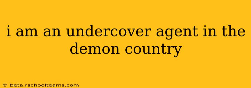 i am an undercover agent in the demon country