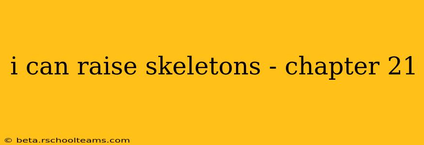 i can raise skeletons - chapter 21