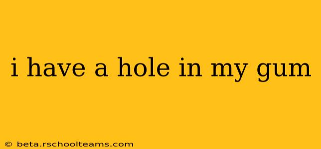 i have a hole in my gum
