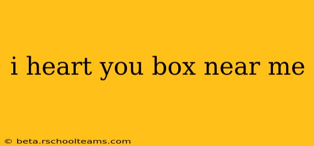 i heart you box near me