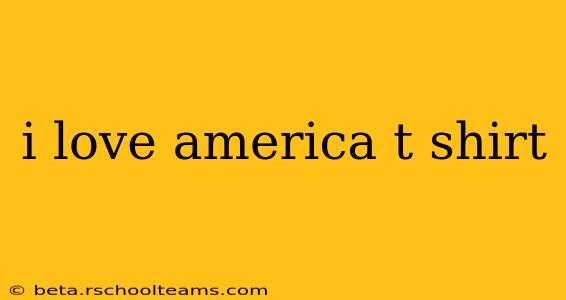 i love america t shirt
