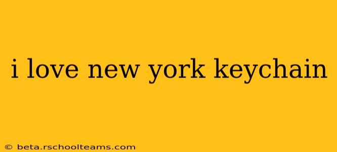 i love new york keychain