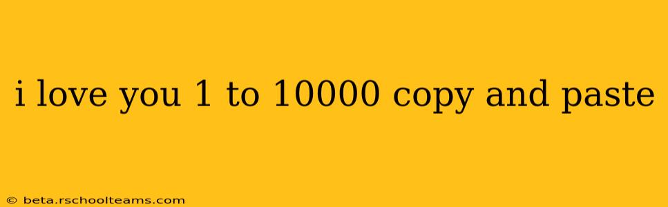 i love you 1 to 10000 copy and paste