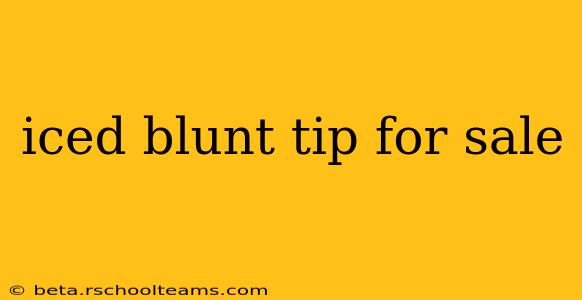 iced blunt tip for sale